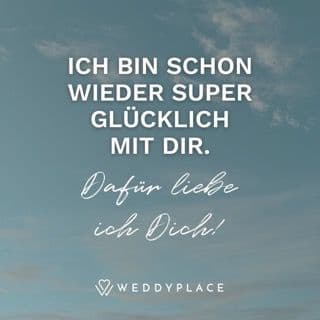 Ich bin schon wieder super glücklich mit Dir. Dafür liebe ich Dich!