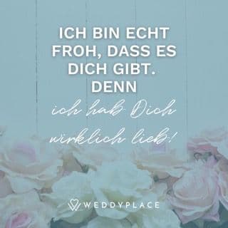 Ich bin echt froh, dass es Dich gibt. Denn ich hab Dich wirklich lieb!