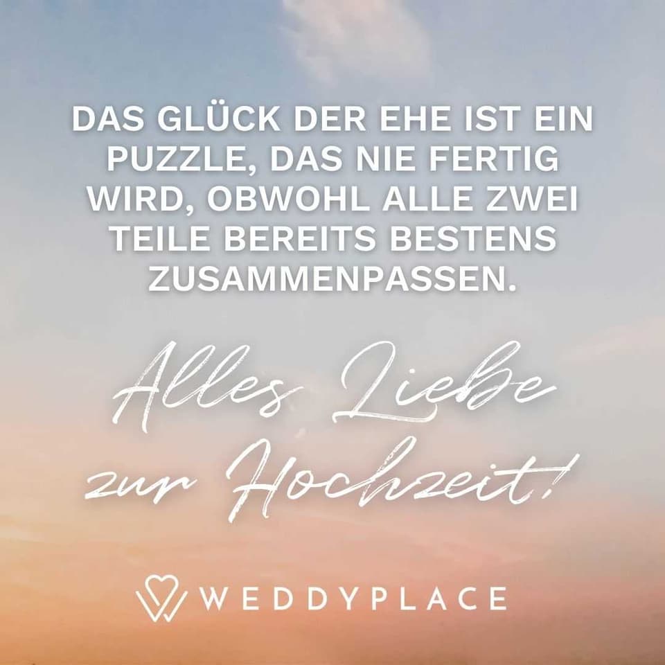 Hochzeitsglückwünsche: Das Glück der Ehe ist ein Puzzle, das nie fertig wird, obwohl alle zwei Teile bereits bestens zusammenpassen. Alles Liebe zur Hochzeit!