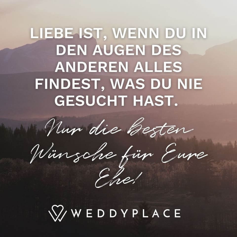 Sprüche zur Hochzeit: Liebe ist, wenn Du in den Augen des anderen alles findest, was Du nie gesucht hast.