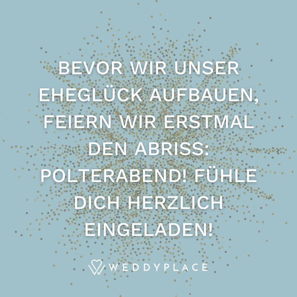 Bevor wir unser Eheglück aufbauen, feiern wir erstmal den Abriss: POLTERABEND! Fühle Dich herzlich eingeladen!