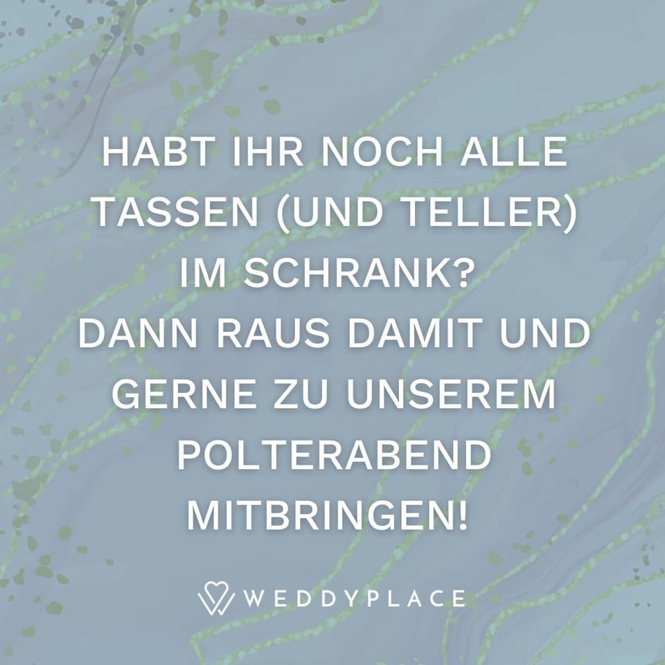 Habt Ihr noch alle Tassen (und Teller) im Schrank? Dann raus damit und gerne zu unserem Polterabend mitbringen!