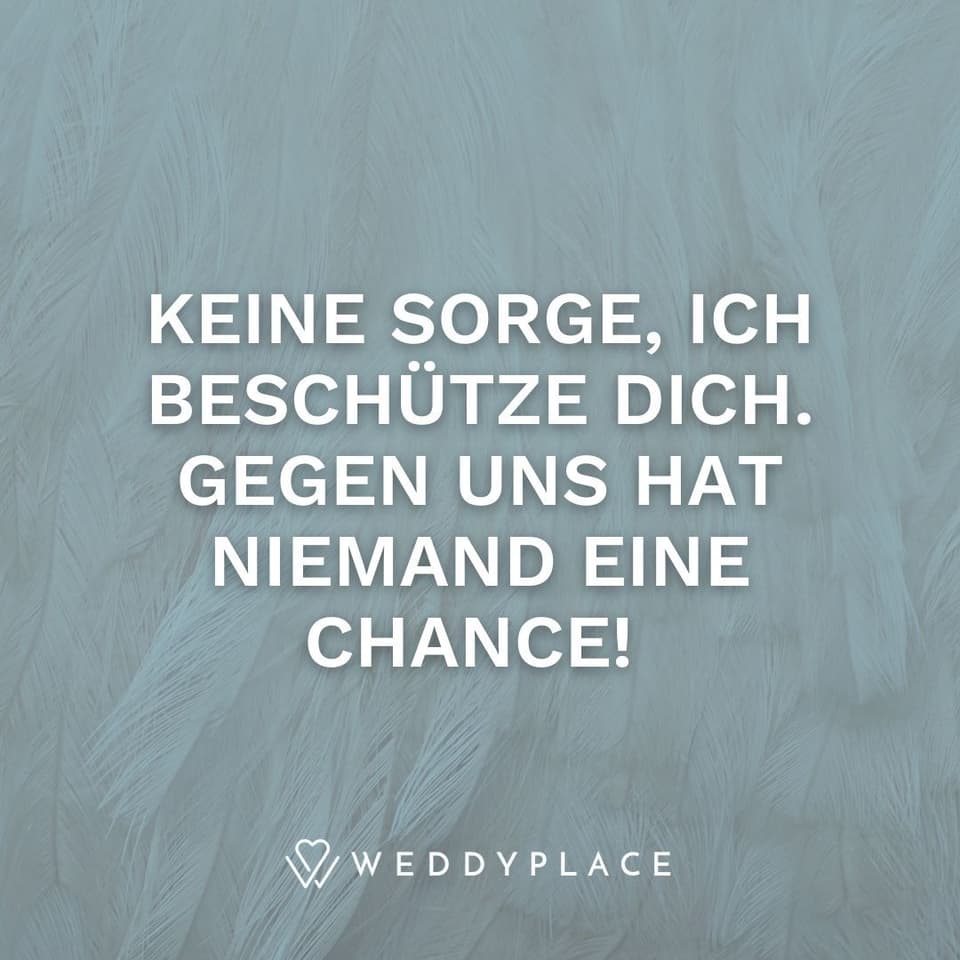 Ich liebe Dich Sprüche verschlüsselt: Keine Sorge, ich beschütze Dich. Gegen uns hat niemand eine Chance!