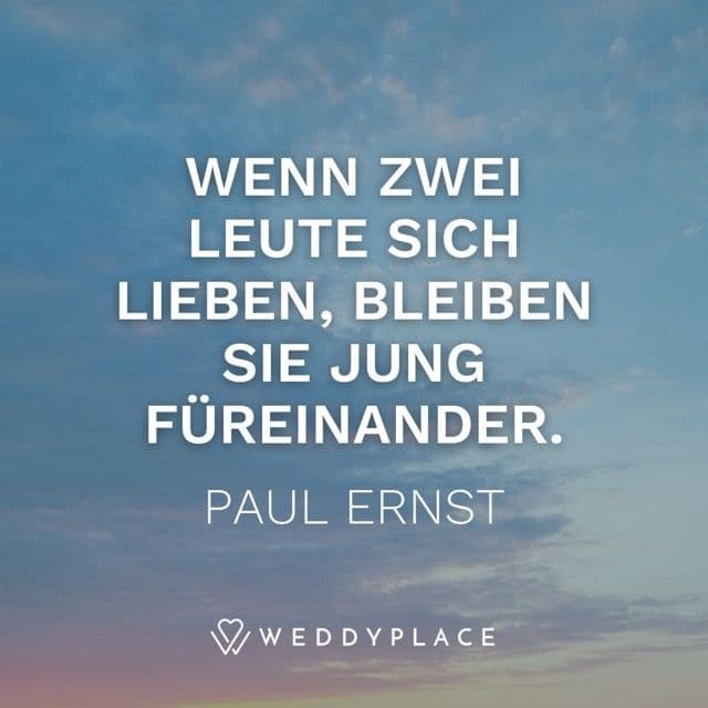 Wenn zwei Leute sich lieben, bleiben sie jung füreinander. Paul Ernst
